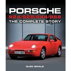 Porsche 924/928/944/968. The Complete Story, Hardback - Glen Smale imagine