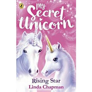 My Secret Unicorn: Rising Star, Paperback - Linda Chapman imagine