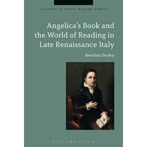Angelica's Book and the World of Reading in Late Renaissance Italy, Paperback - Brendan Dooley imagine