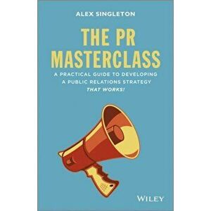 PR Masterclass. How to develop a public relations strategy that works!, Hardback - Alex Singleton imagine