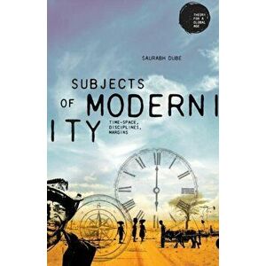Subjects of Modernity. Time-Space, Disciplines, Margins, Paperback - Saurabh Dube imagine