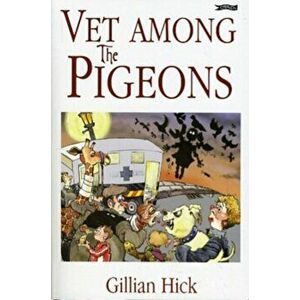 Vet Among the Pigeons, Paperback - Gillian Hick imagine