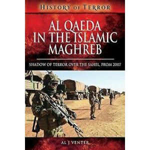 Al Qaeda in the Islamic Maghreb. Shadow of Terror over The Sahel, from 2007, Paperback - Al J. Venter imagine