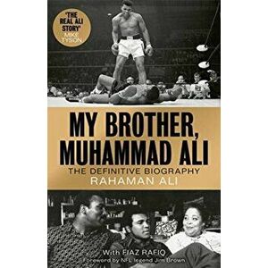My Brother, Muhammad Ali. The Definitive Biography of the Greatest of All Time, Hardback - Rahaman Ali imagine