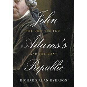 John Adams's Republic. The One, the Few, and the Many, Hardback - Richard Alan Ryerson imagine