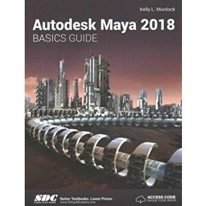 Autodesk Maya 2018 Basics Guide, Paperback - Kelly Murdoch imagine