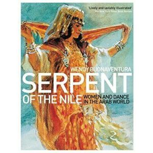 Serpent of the Nile. Women and Dance in the Arab World, Paperback - Wendy Buonaventura imagine