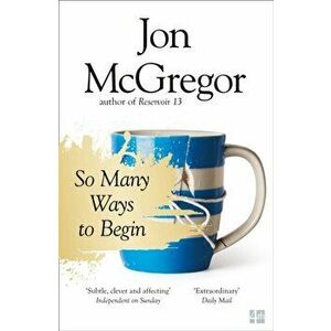 So Many Ways to Begin, Paperback - Jon McGregor imagine
