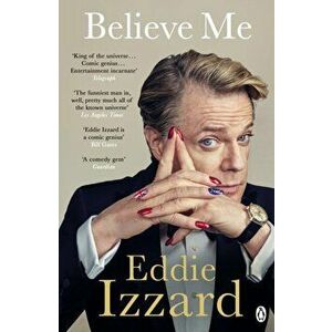 Believe Me. A Memoir of Love, Death and Jazz Chickens, Paperback - Eddie Izzard imagine