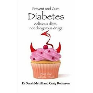 Prevent and Cure Diabetes. Delicious Diets, Not Dangerous Drugs, Paperback - Craig Robinson imagine