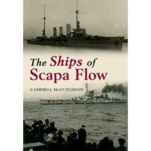 Ships of Scapa Flow, Paperback - Campbell McCutcheon imagine