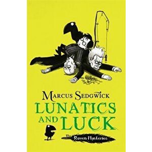 Raven Mysteries: Lunatics and Luck. Book 3, Paperback - Marcus Sedgwick imagine