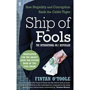 Ship of Fools. How Stupidity and Corruption Sank the Celtic Tiger, Paperback - Fintan O'Toole imagine