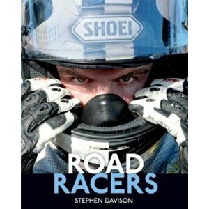 Road Racers. Get Under the Skin of the World's Best Motorbike Riders, Road Racing Legends 5, Hardback - Stephen Davison imagine