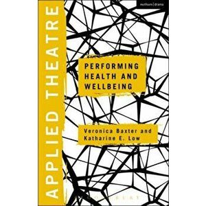 Applied Theatre: Performing Health and Wellbeing, Paperback - *** imagine