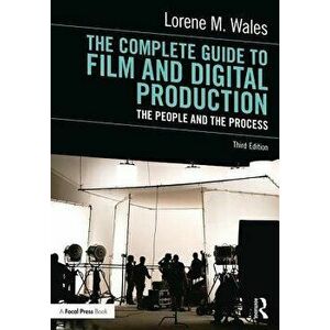 Complete Guide to Film and Digital Production. The People and The Process, Paperback - Lorene Wales imagine