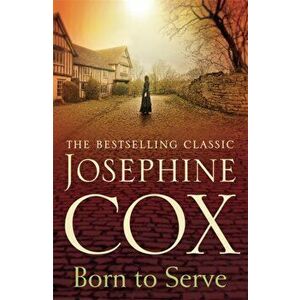 Born to Serve. An absolutely gripping saga of the power of love and jealousy, Paperback - Josephine Cox imagine