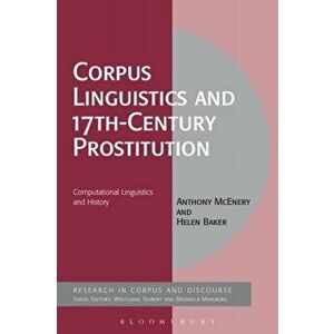 Corpus Linguistics and 17th-Century Prostitution. Computational Linguistics and History, Paperback - Helen Baker imagine