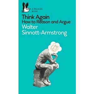 Think Again. How to Reason and Argue, Paperback - Walter Sinnott-Armstrong imagine