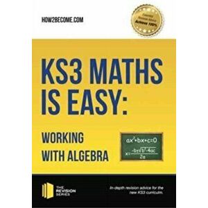 KS3 Maths is Easy: Working with Algebra. Complete Guidance for the New KS3 Curriculum, Paperback - *** imagine