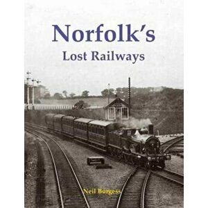 Norfolk's Lost Railways, Paperback - Neil Burgess imagine