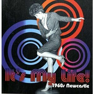 It's My Life! 1960s Newcastle, Paperback - *** imagine