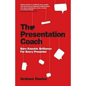 Presentation Coach. Bare Knuckle Brilliance For Every Presenter, Paperback - Graham G. Davies imagine