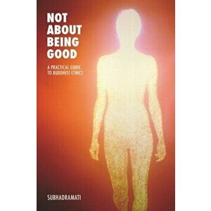 Not About Being Good. A Practical Guide to Buddhist Ethics, Paperback - *** imagine
