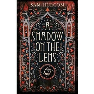 Shadow on the Lens, Paperback - Sam Hurcom imagine