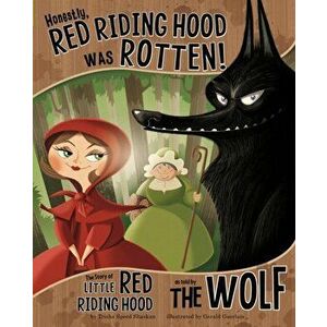 Honestly, Red Riding Hood Was Rotten!. The Story of Little Red Riding Hood as Told by the Wolf, Paperback - Trisha Speed Shaskan imagine