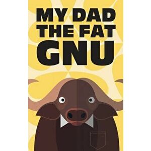 My Dad the Fat GNU, Paperback - Paul Loak imagine