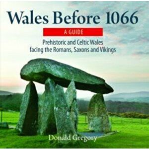 Compact Wales: Wales Before 1066 - Prehistoric and Celtic Wales Facing the Romans, Saxons and Vikings, Paperback - Donald Gregory imagine