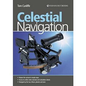 Celestial Navigation. Learn How to Master One of the Oldest Mariner's Arts, Paperback - Tom Cunliffe imagine