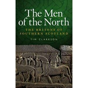 Men of the North. The Britons of Southern Scotland, Paperback - Tim Clarkson imagine