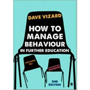 How to Manage Behaviour in Further Education, Paperback - Dave Vizard imagine
