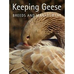 Keeping Geese. Breeds and Management, Paperback - Chris Ashton imagine