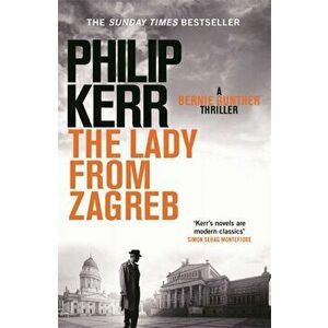 Lady From Zagreb. Bernie Gunther Thriller 10, Paperback - Philip Kerr imagine