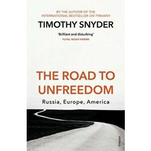 Road to Unfreedom. Russia, Europe, America, Paperback - Timothy Snyder imagine