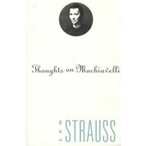 Thoughts on Machiavelli, Paperback - Leo Strauss imagine