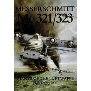 Messerschmitt Me 321/323: Giants of the Luftwaffe, Paperback - Hans Peter Dabrowski imagine