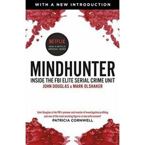 Mindhunter. Inside the FBI Elite Serial Crime Unit (Now A Netflix Series), Paperback - Mark Olshaker imagine