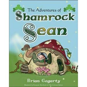 Adventures of Shamrock Sean, Paperback - Brian Gogarty imagine