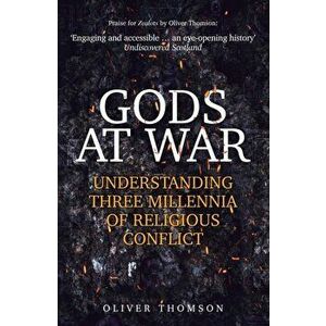Gods at War. Understanding Three Millennia of Religious Conflict, Hardback - Oliver Thomson imagine
