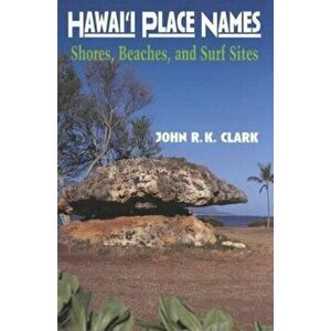 Hawai'i Place Names. Shores, Beaches, and Surf Sites, Paperback - John R. K. Clark imagine
