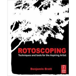 Rotoscoping. Techniques and Tools for the Aspiring Artist, Paperback - Benjamin Bratt imagine
