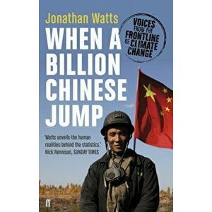 When a Billion Chinese Jump. Voices from the Frontline of Climate Change, Paperback - Jonathan Watts imagine