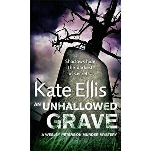 Unhallowed Grave. Book 3 in the DI Wesley Peterson crime series, Paperback - Kate Ellis imagine