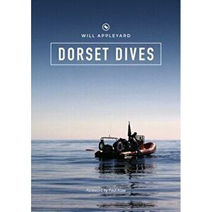 Dorset Dives. A Guide to Scuba Diving Along the Jurassic Coast, Paperback - Will Appleyard imagine