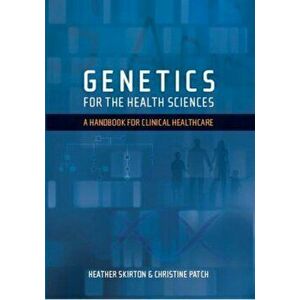 Genetics for the Health Sciences. A Handbook for Clinical Healthcare, Paperback - Christine Patch imagine