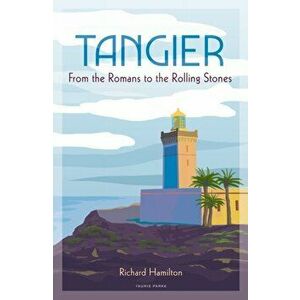 Tangier. From the Romans to the Rolling Stones, Hardback - Richard Hamilton imagine